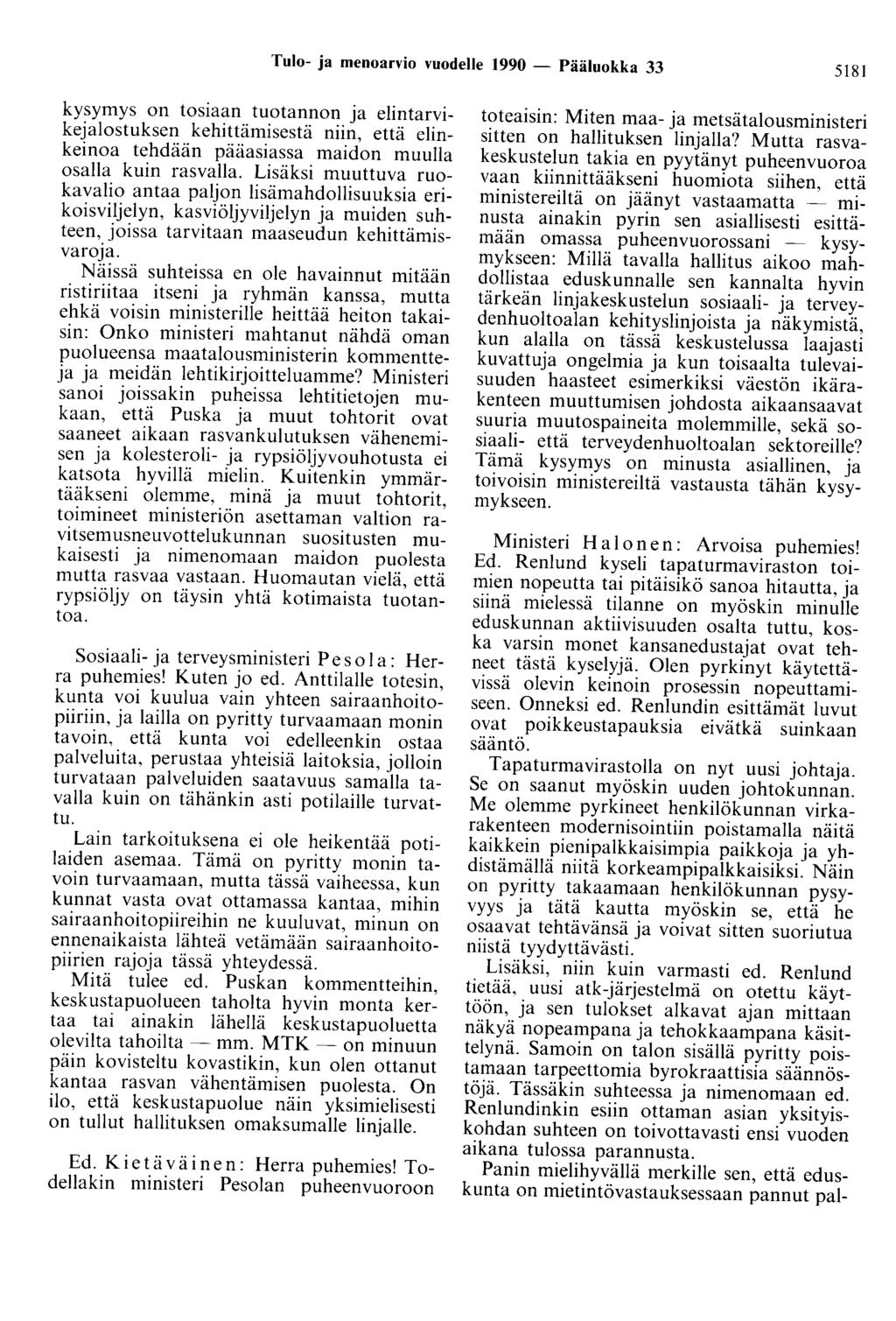 Tulo- ja menoarvio vuodelle 1990 - Pääluokka 33 5181 kysymys on tosiaan tuotannon ja elintarvikejalostuksen kehittämisestä niin, että elinkeinoa tehdään pääasiassa maidon muulla osalla kuin rasvalla.