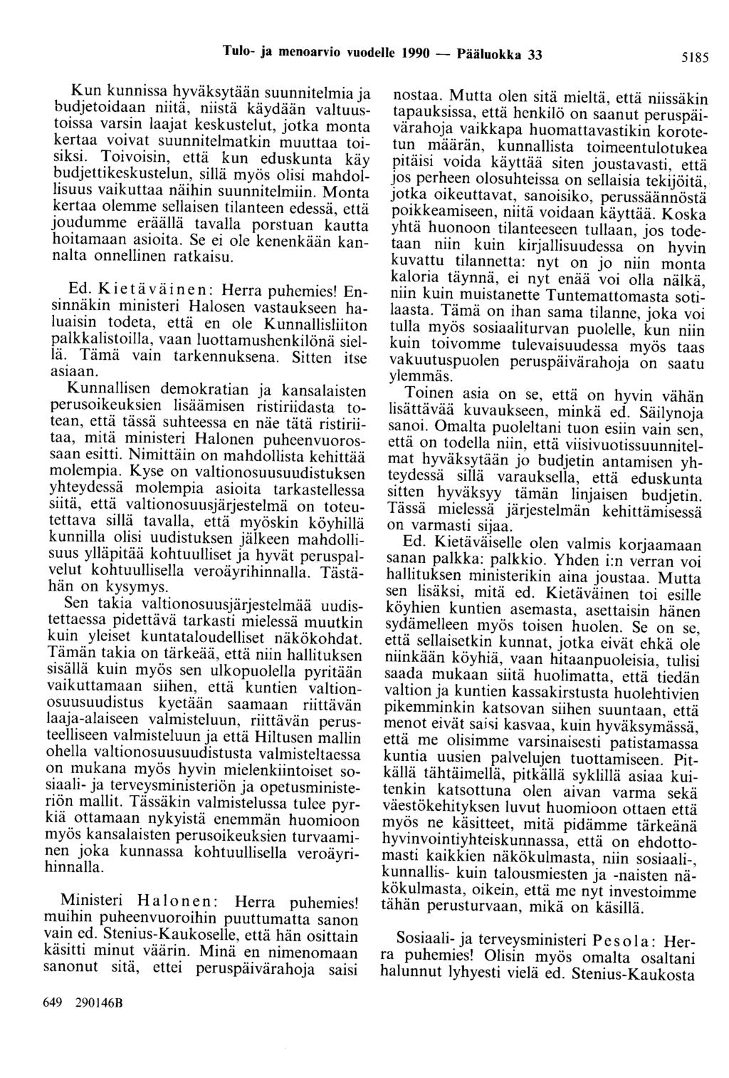 Tulo- ja menoarvio vuodelle 1990 - Pääluokka 33 5185 Kun kunnissa hyväksytään suunnitelmia ja budjetoidaan niitä, niistä käydään valtuustoissa varsin laajat keskustelut, jotka monta kertaa voivat