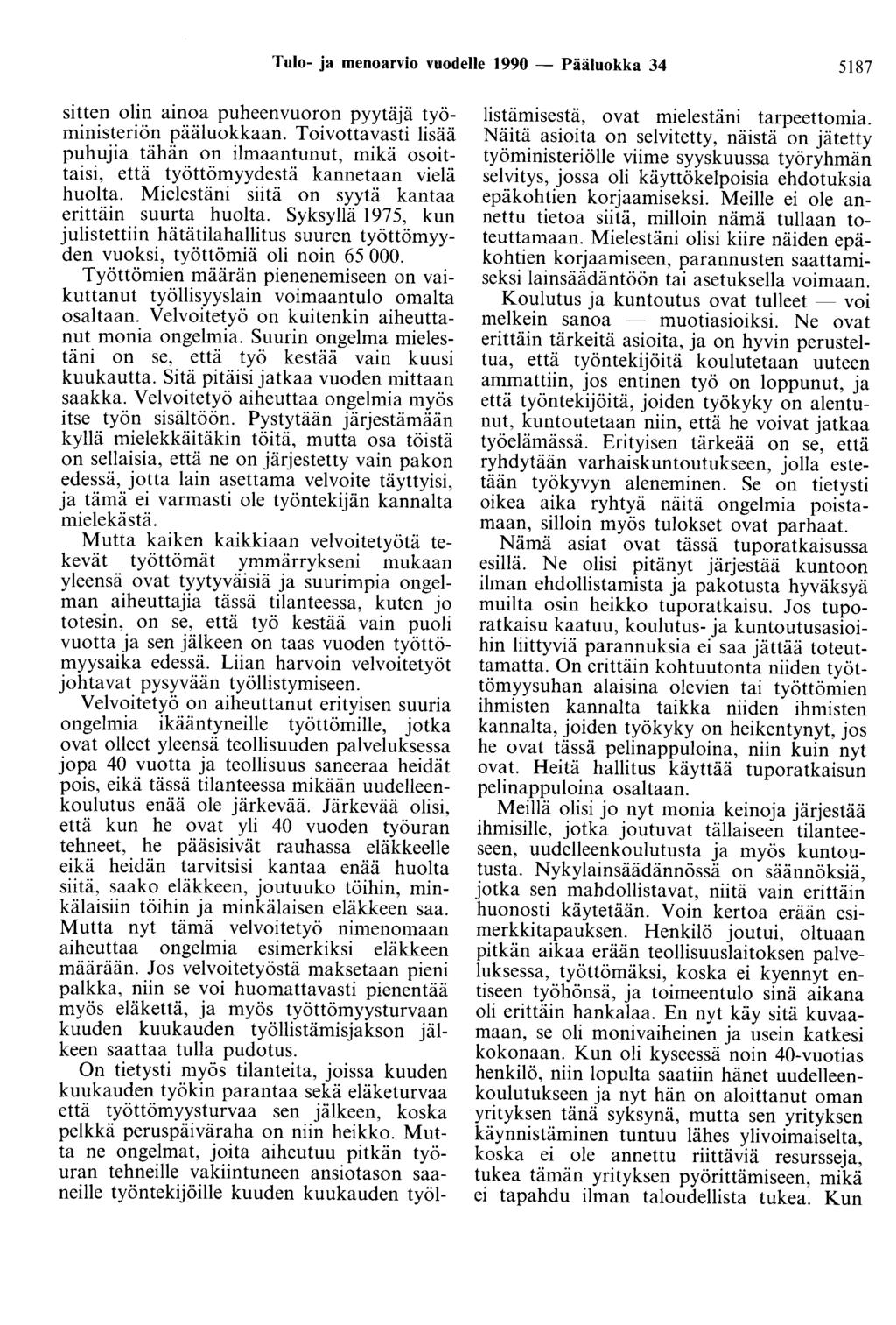 Tulo- ja menoarvio vuodelle 1990 - Pääluokka 34 5187 sitten olin ainoa puheenvuoron pyytäjä työministeriön pääluokkaan.