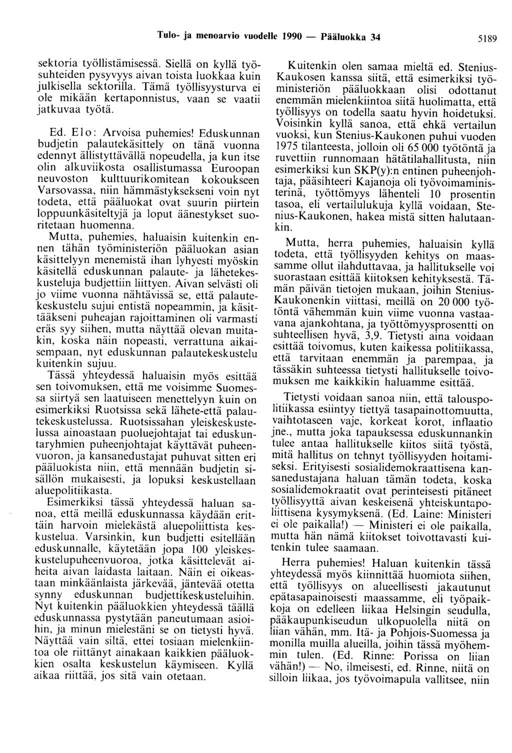 Tulo- ja menoarvio vuodelle 1990 - Pääluokka 34 5189 sektoria työllistämisessä. Siellä on kyllä työsuhteiden pysyvyys aivan toista luokkaa kuin julkisella sektorilla.