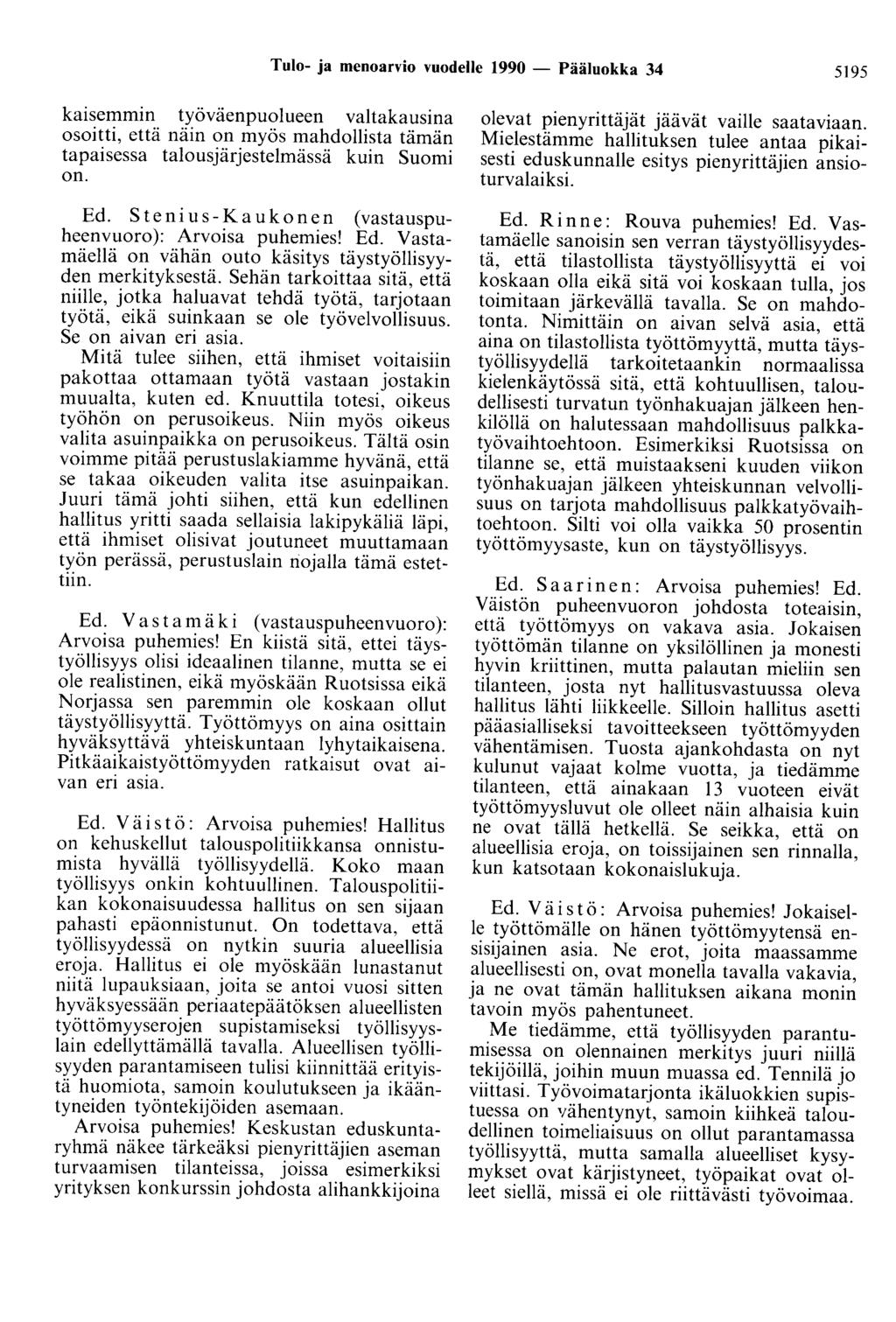 Tulo- ja menoarvio vuodelle 1990 - Pääluokka 34 5195 kaisemmin työväenpuolueen valtakausina osoitti, että näin on myös mahdollista tämän tapaisessa talousjärjestelmässä kuin Suomi on. Ed.