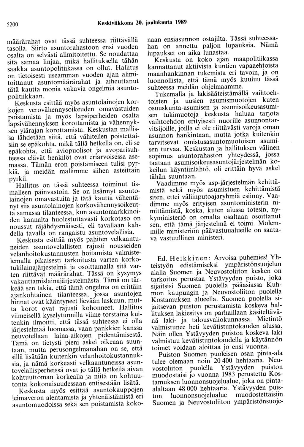 5200 Keskiviikkona 20. joulukuuta 1989 määrärahat ovat tässä suhteessa riittävällä tasolla. Siirto asuntorahastoon ensi vuoden osalta on selvästi alimitoitettu.