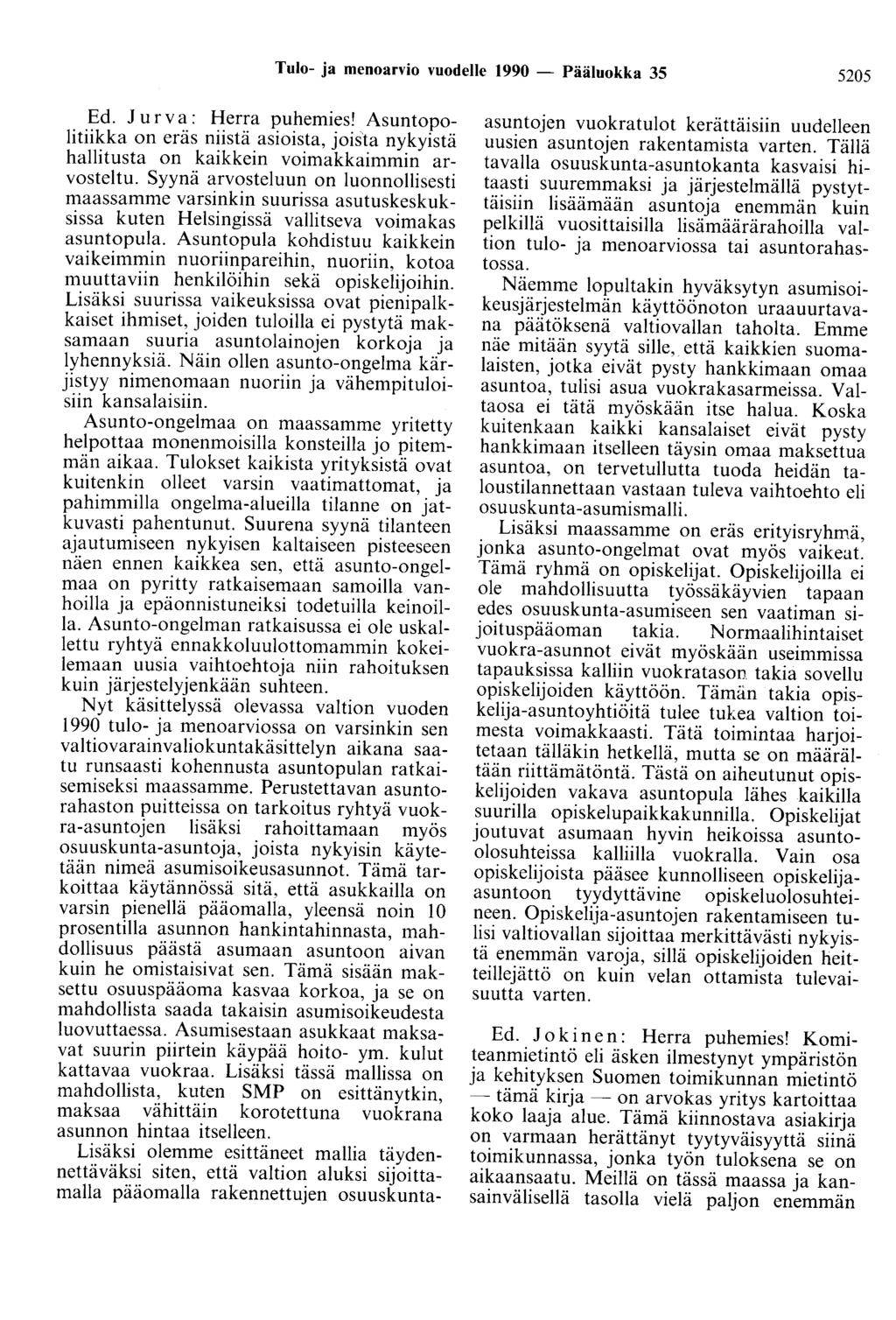 Tulo- ja menoarvio vuodelle 1990 - Pääluokka 35 5205 Ed. J u r v a: Herra puhemies! Asuntopolitiikka on eräs niistä asioista, joista nykyistä hallitusta on kaikkein voimakkaimmin arvosteltu.