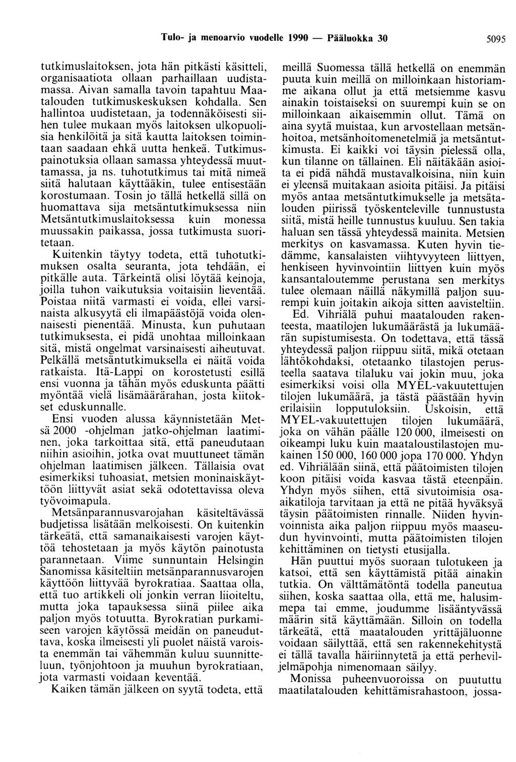 Tulo- ja menoarvio vuodelle 1990 - Pääluokka 30 5095 tutkimuslaitoksen, jota hän pitkästi käsitteli, organisaatiota ollaan parhaillaan uudistamassa.