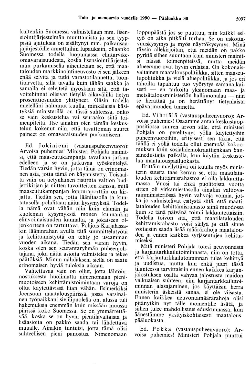 Tulo- ja menoarvio vuodelle 1990 - Pääluokka 30 5097 kuitenkin Suomessa valmistellaan mm. lisensiointijärjestelmän muuttamista ja sen tyyppisiä ajatuksia on sisältynyt mm.