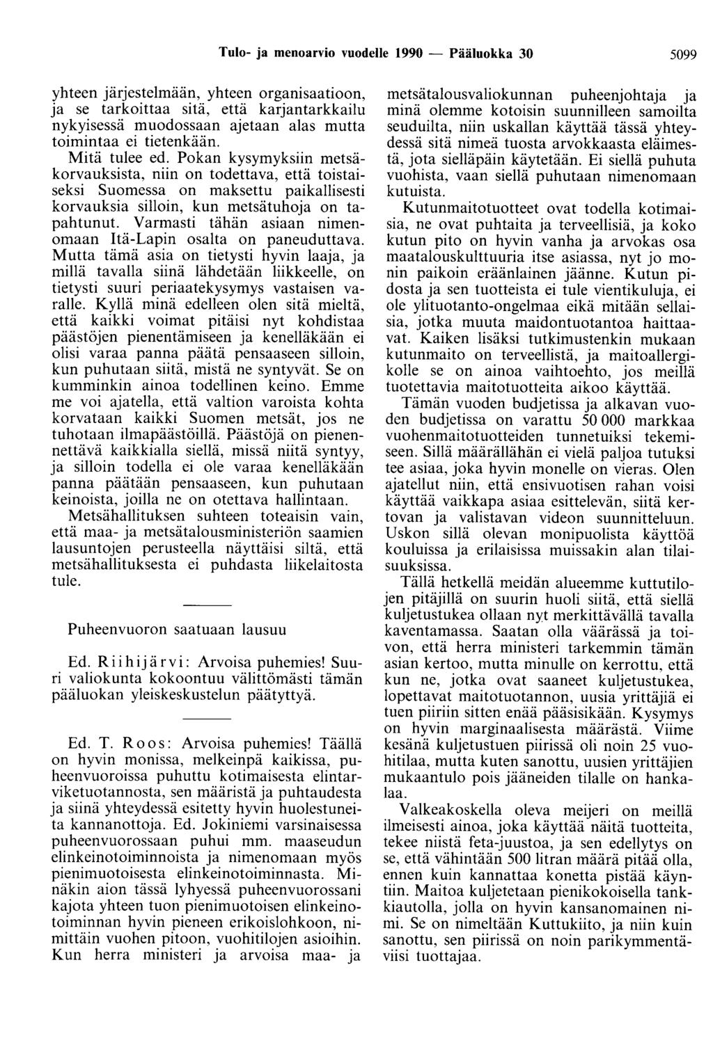Tulo- ja menoarvio vuodelle 1990 - Pääluokka 30 5099 yhteen järjestelmään, yhteen organisaatioon, ja se tarkoittaa sitä, että karjantarkkailu nykyisessä muodossaan ajetaan alas mutta toimintaa ei
