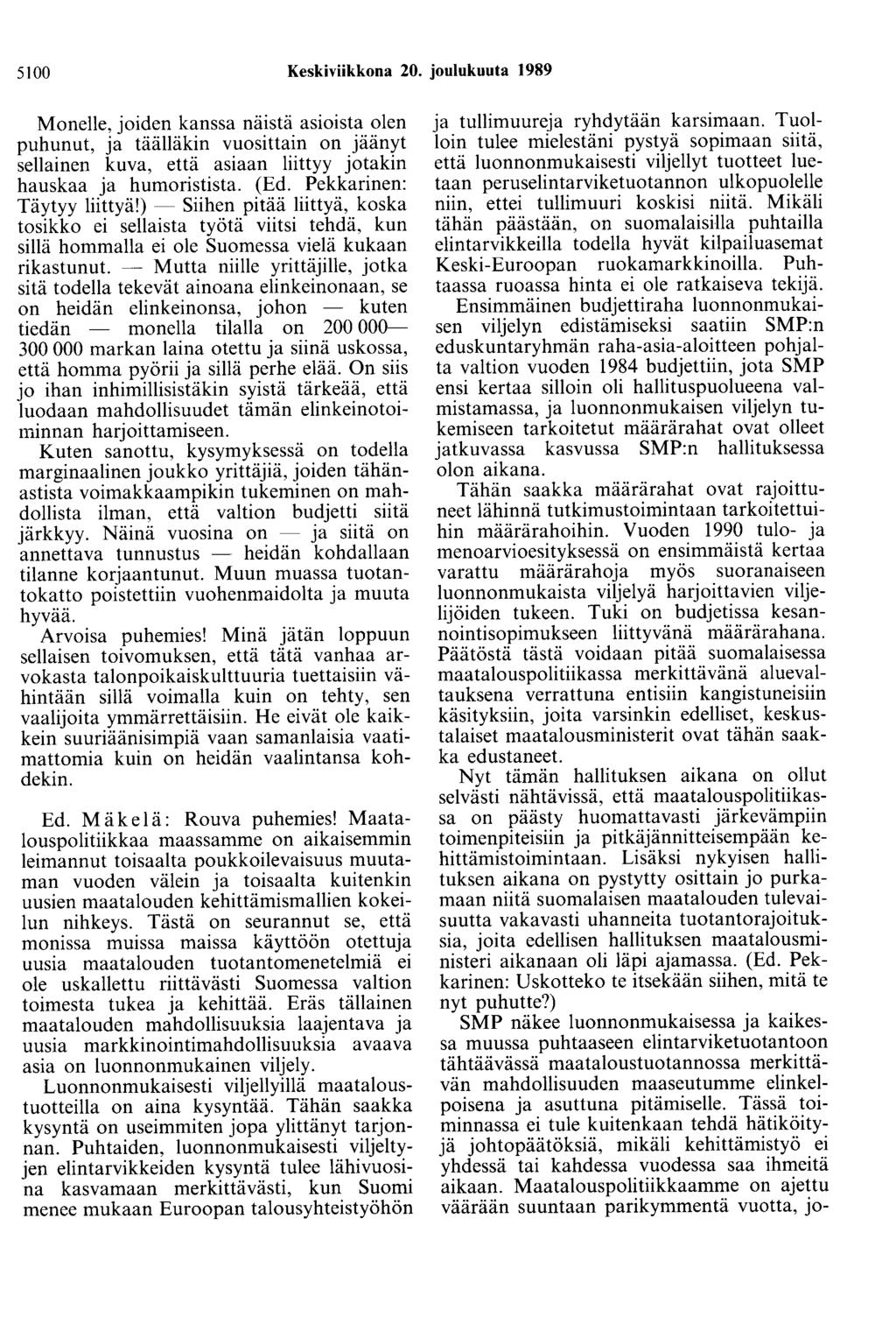 5100 Keskiviikkona 20. joulukuuta 1989 Monelle, joiden kanssa näistä asioista olen puhunut, ja täälläkin vuosittain on jäänyt sellainen kuva, että asiaan liittyy jotakin hauskaa ja humoristista. (Ed.