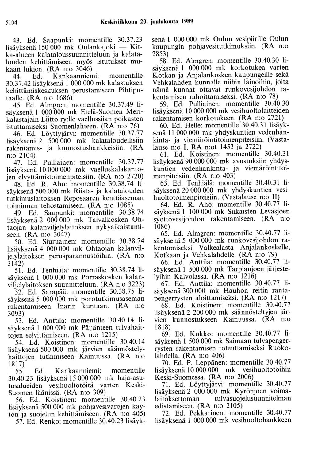 5104 Keskiviikkona 20. joulukuuta 1989 43. Ed. Saapunki: momentille 30.37.