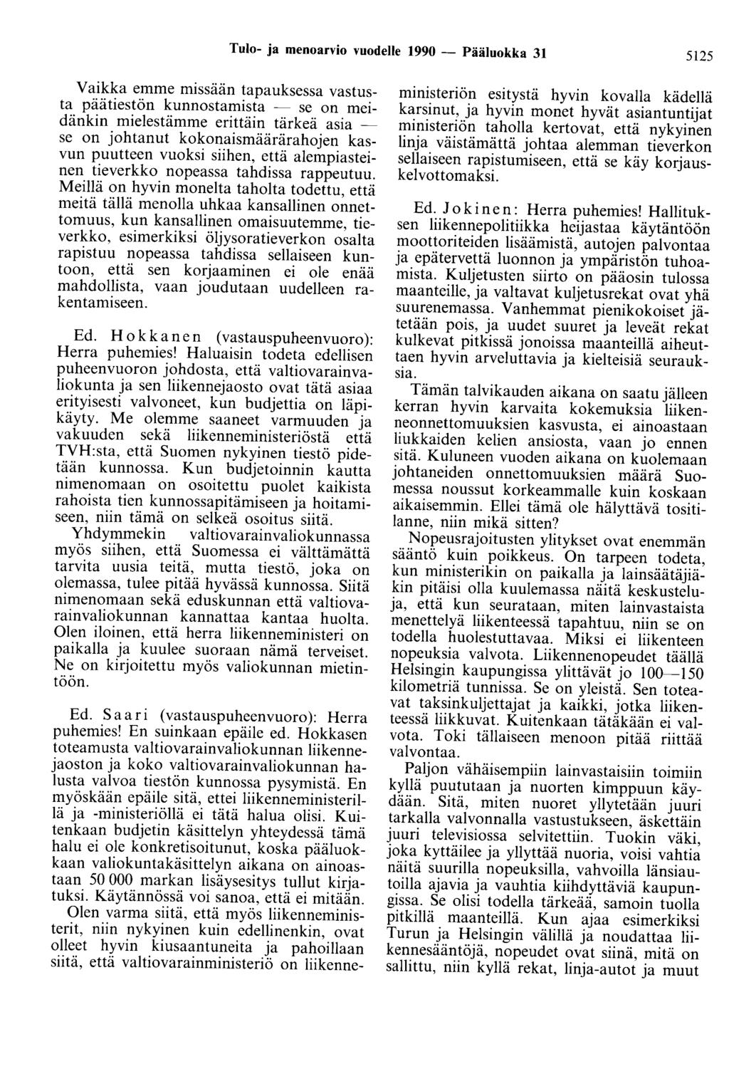 Tulo- ja menoarvio vuodelle 1990 - Pääluokka 31 5125 Vaikka emme missään tapauksessa vastusta päätiestön kunnostamista - se on meidänkin mielestämme erittäin tärkeä asia - se on johtanut