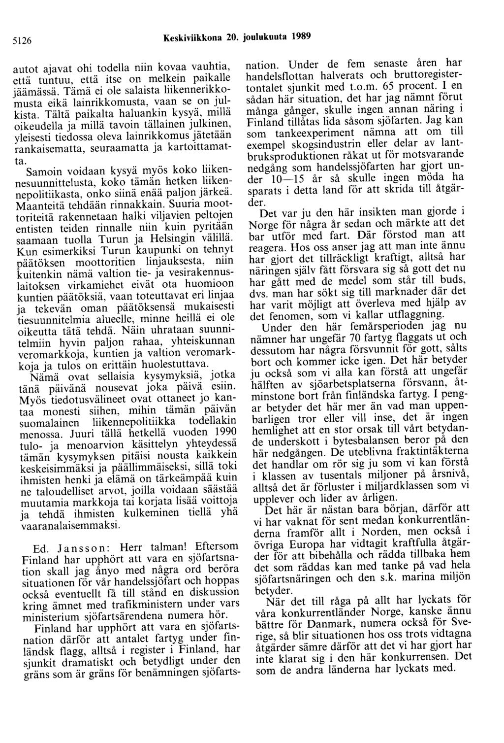 5126 Keskiviikkona 20. joulukuuta 1989 autot ajavat ohi todella niin kovaa vauhtia, että tuntuu, että itse on melkein paikalle jäämässä.