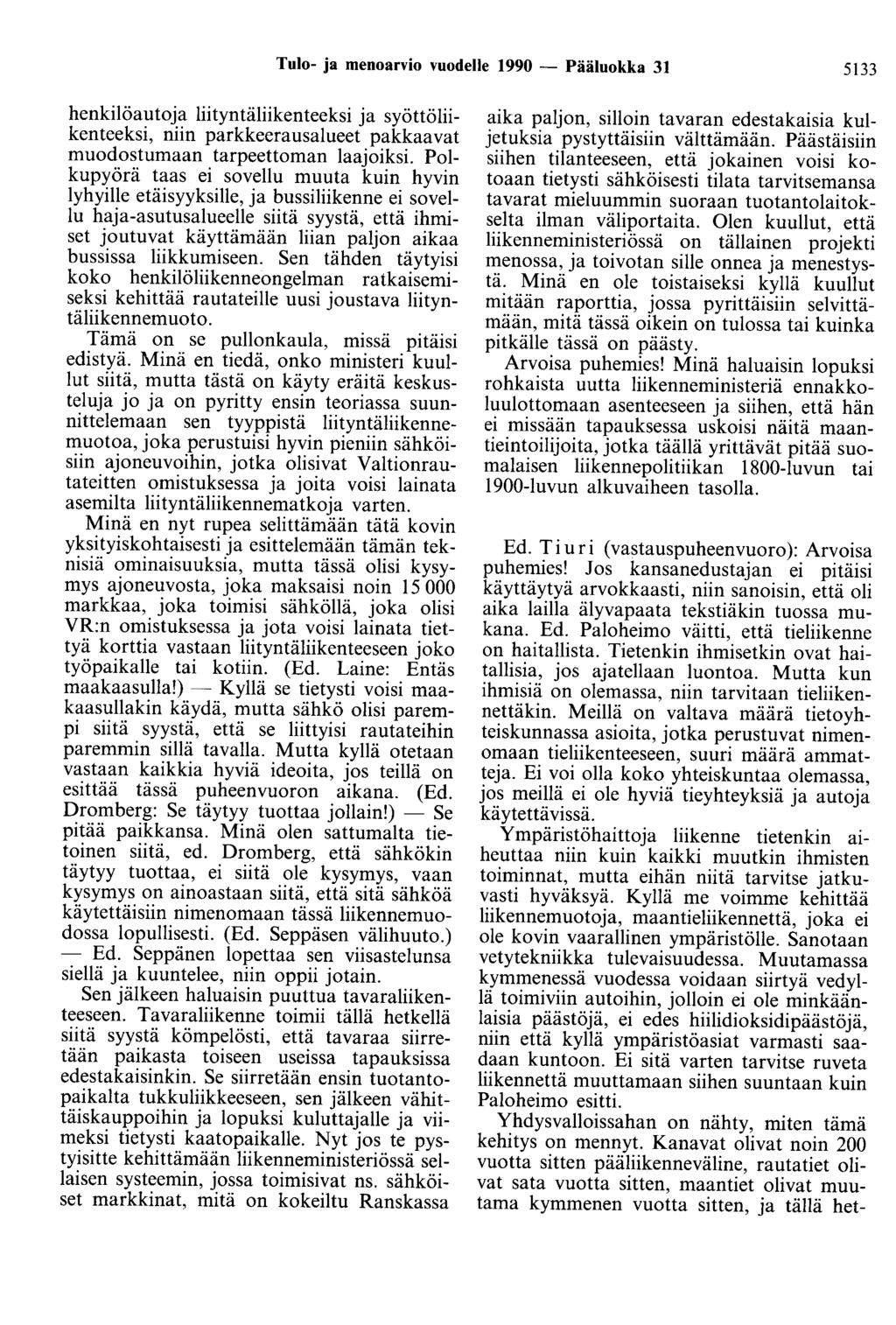 Tulo- ja menoarvio vuodelle 1990 - Pääluokka 31 5133 henkilöautoja liityntäliikenteeksi ja syöttöliikenteeksi, niin parkkeerausalueet pakkaavat muodostumaan tarpeettoman laajoiksi.