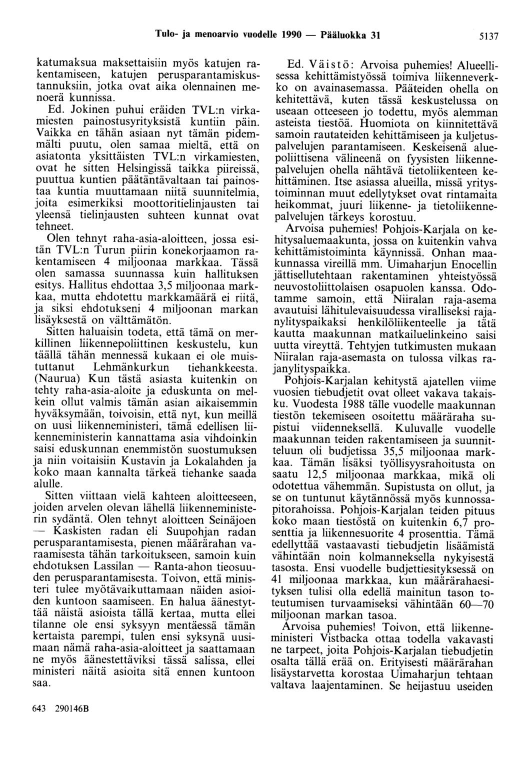 Tulo- ja menoarvio vuodelle 1990 - Pääluokka 31 5137 katumaksua maksettaisiin myös katujen rakentamiseen, katujen perusparantamiskustannuksiin, jotka ovat aika olennainen menoerä kunnissa. Ed.