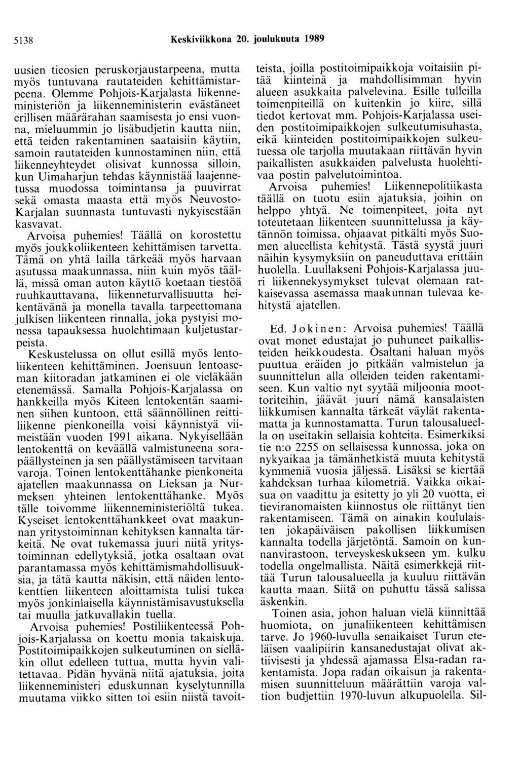 5138 Keskiviikkona 20. joulukuuta 1989 uusien tieosien peruskorjaustarpeena, mutta myös tuntuvana rautateiden kehittämistarpeena.