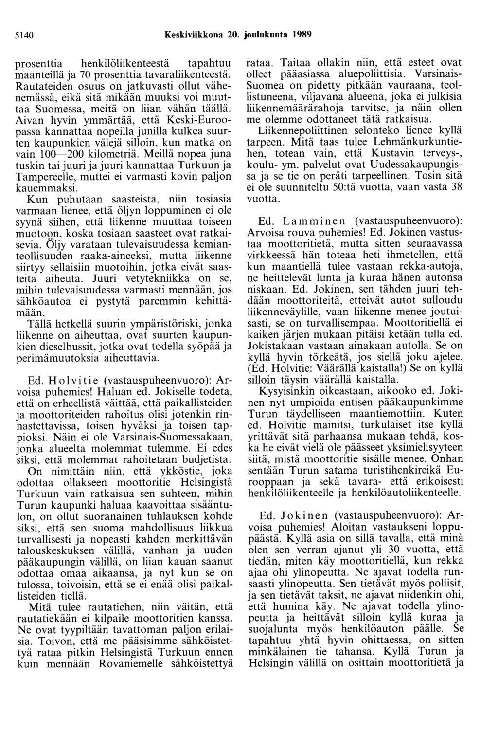 5140 Keskiviikkona 20. joulukuuta 1989 prosenttia henkilöliikenteestä tapahtuu maanteillä ja 70 prosenttia tavaraliikenteestä.