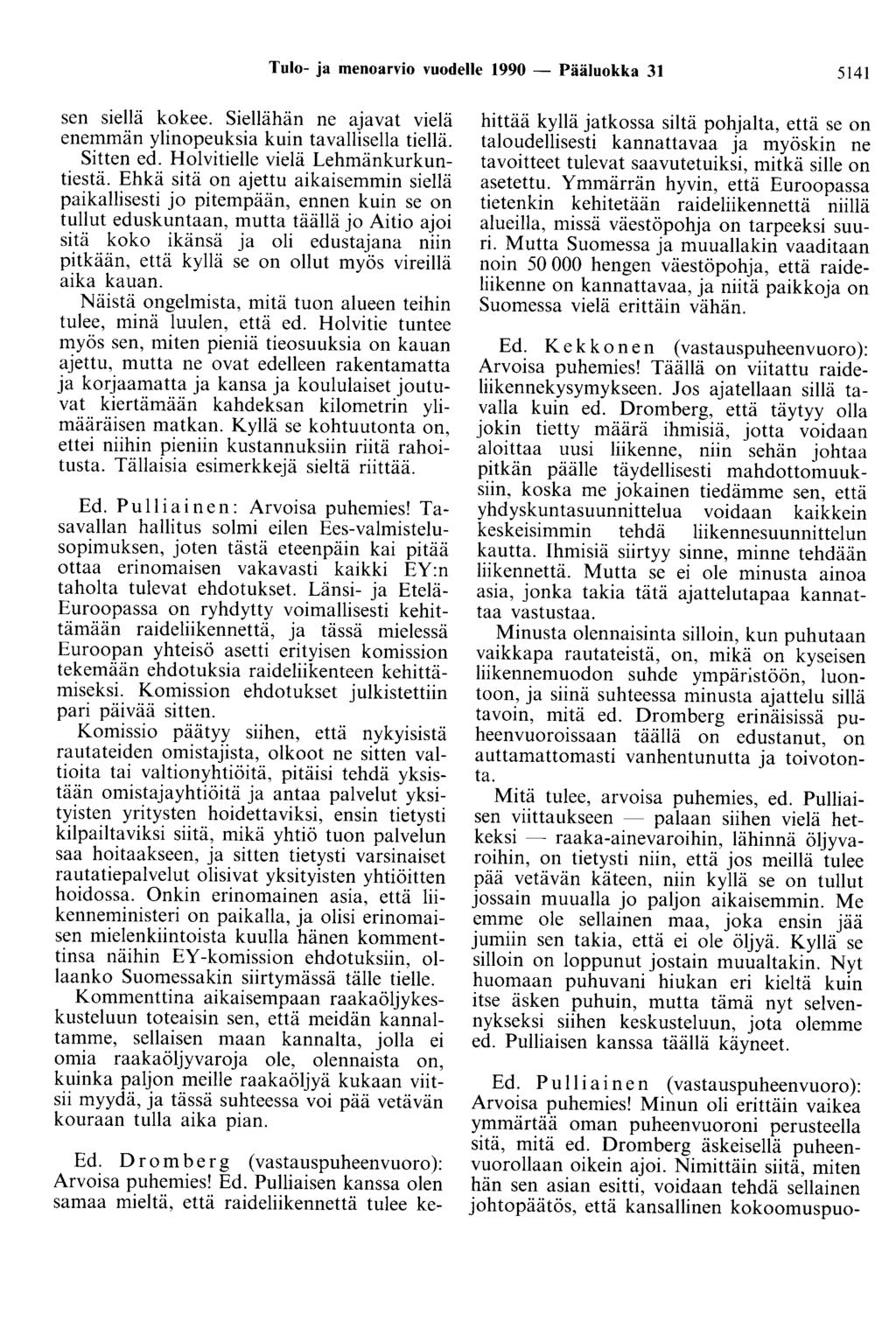 Tulo- ja menoarvio vuodelle 1990 - Pääluokka 31 5141 sen siellä kokee. Siellähän ne ajavat vielä enemmän ylinopeuksia kuin tavallisella tiellä. Sitten ed. Holvitielle vielä Lehmänkurkuntiestä.