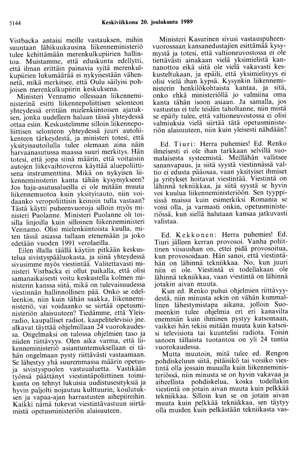 5144 Keskiviikkona 20. joulukuuta 1989 Vistbacka antaisi meille vastauksen, mihin suuntaan lähikuukausina liikenneministeriö tulee kehittämään merenkulkupiirien hallintoa.