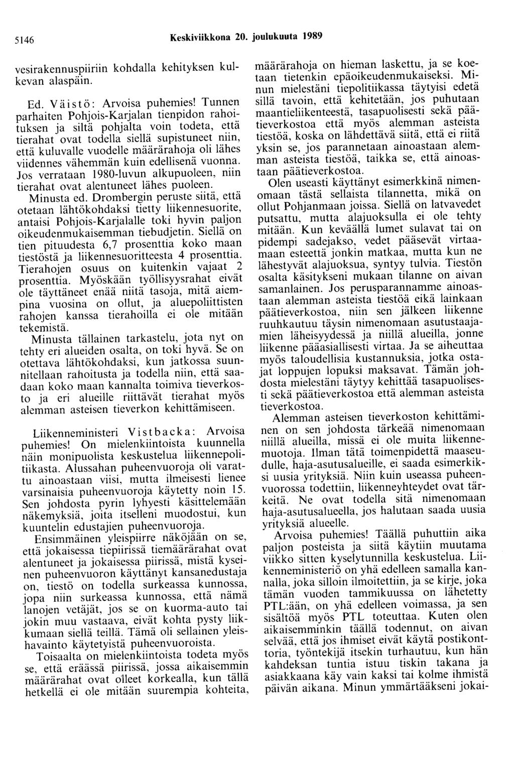 5146 Keskiviikkona 20. joulukuuta 1989 vesirakennuspiiriin kohdalla kehityksen kulkevan alaspäin. Ed. V ä i s t ö: Arvoisa puhemies!