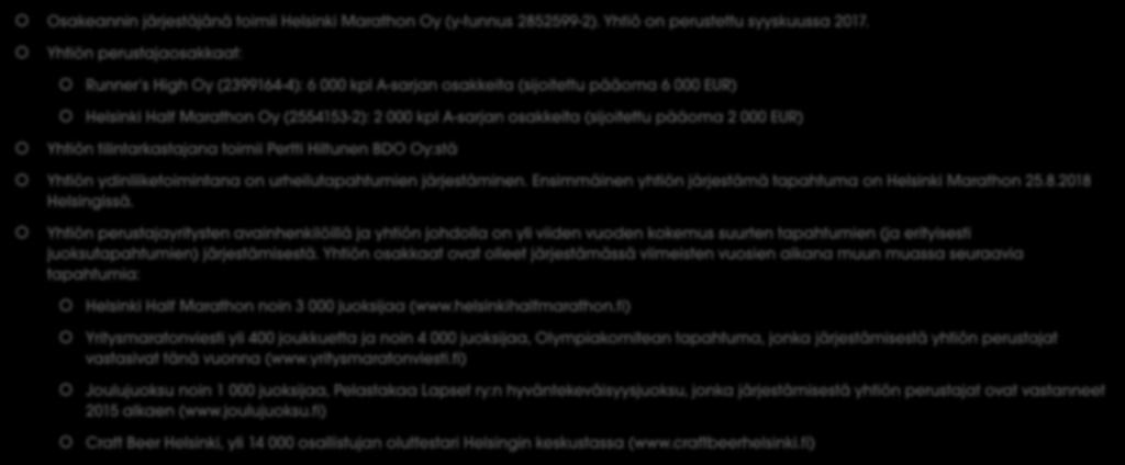 Perustietoa osakeannin järjestäjästä Osakeannin järjestäjänä toimii Helsinki Marathon Oy (y-tunnus 2852599-2). Yhtiö on perustettu syyskuussa 2017.