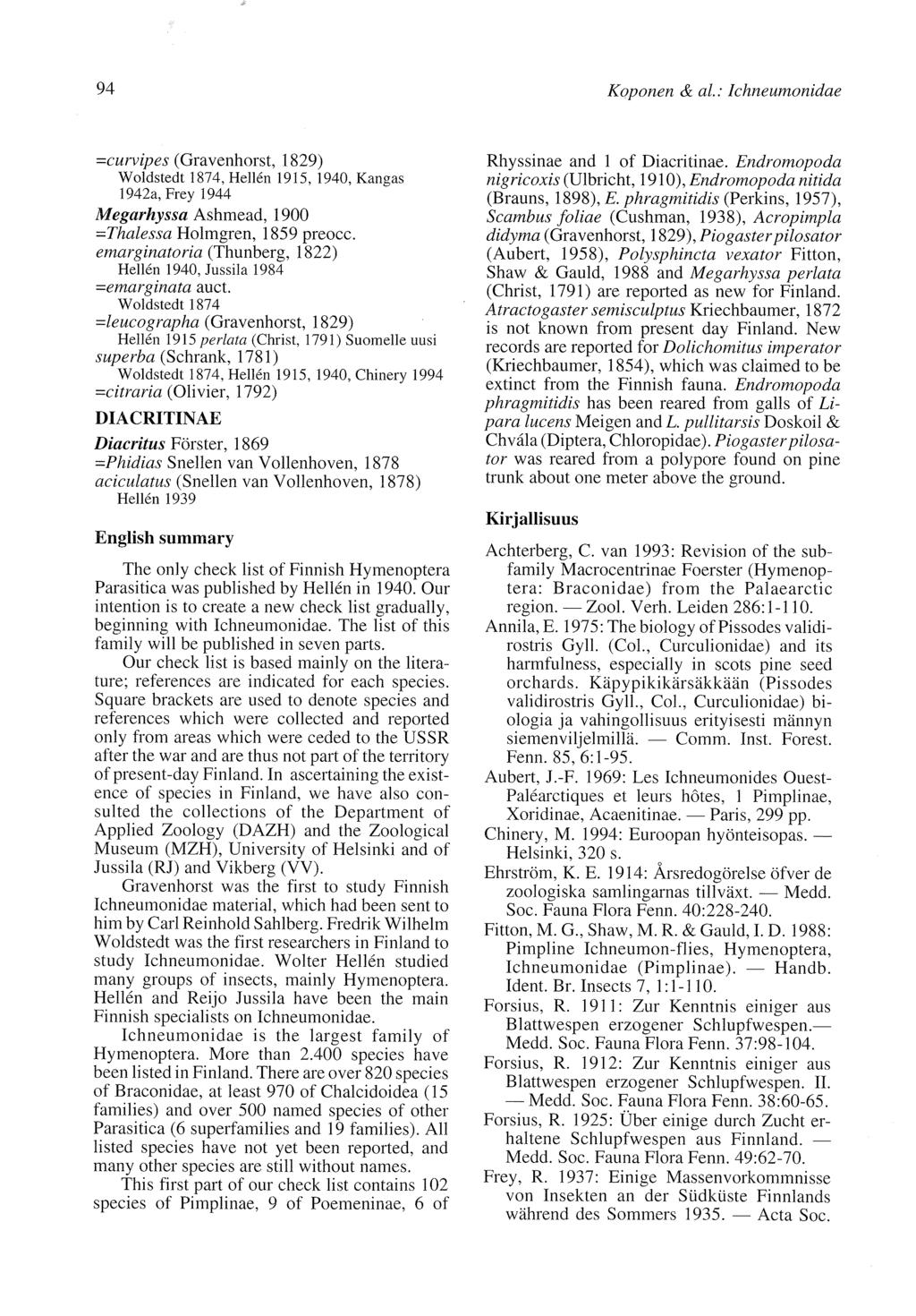 94 Koponen & al.: Ichneumonidae =c urv ip e s (Gravenhorst, 1 829) Woldstedt 1874, Hellén 1915, 1940, Kangas l942a,frey 1944 Megarhyssø Ashmead, I 900 =Thalessa Holmgren, 1859 preocc.