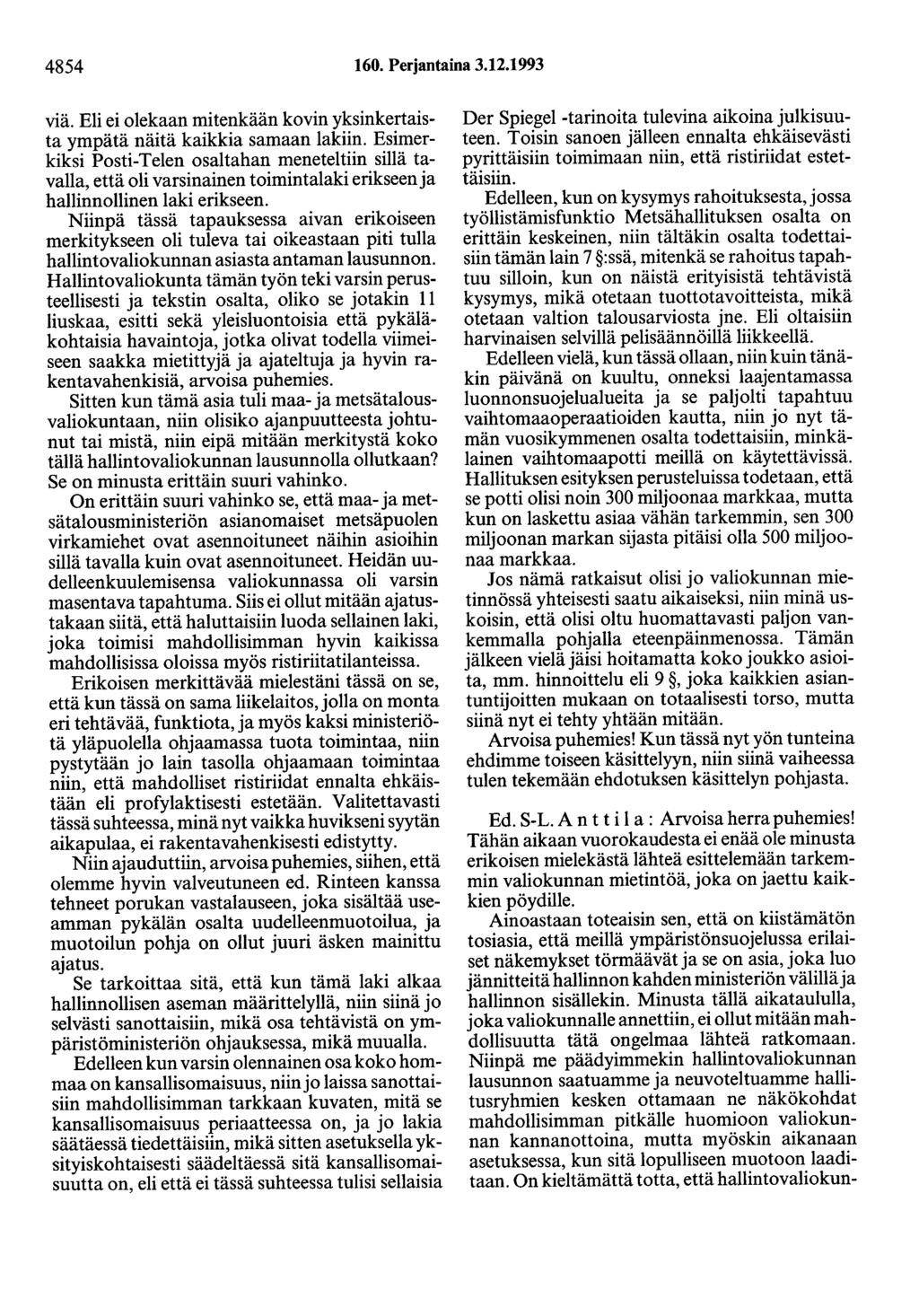 4854 160. Perjantaina 3.12.1993 viä. Eli ei olekaan mitenkään kovin yksinkertaista ympätä näitä kaikkia samaan lakiin.