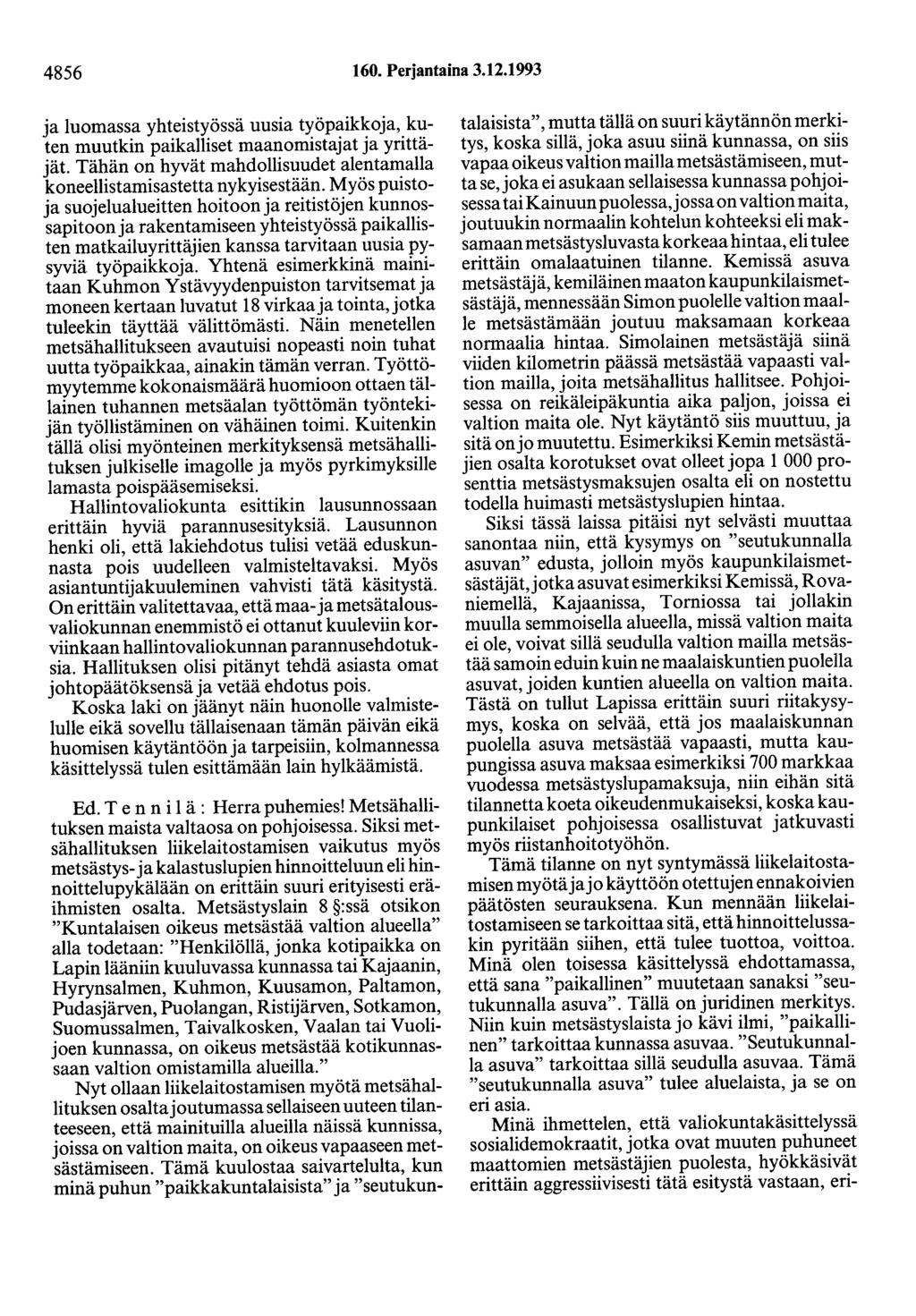 4856 160. Perjantaina 3.12.1993 ja luomassa yhteistyössä uusia työpaikkoja, kuten muutkin paikalliset maanomistajat ja yrittäjät.