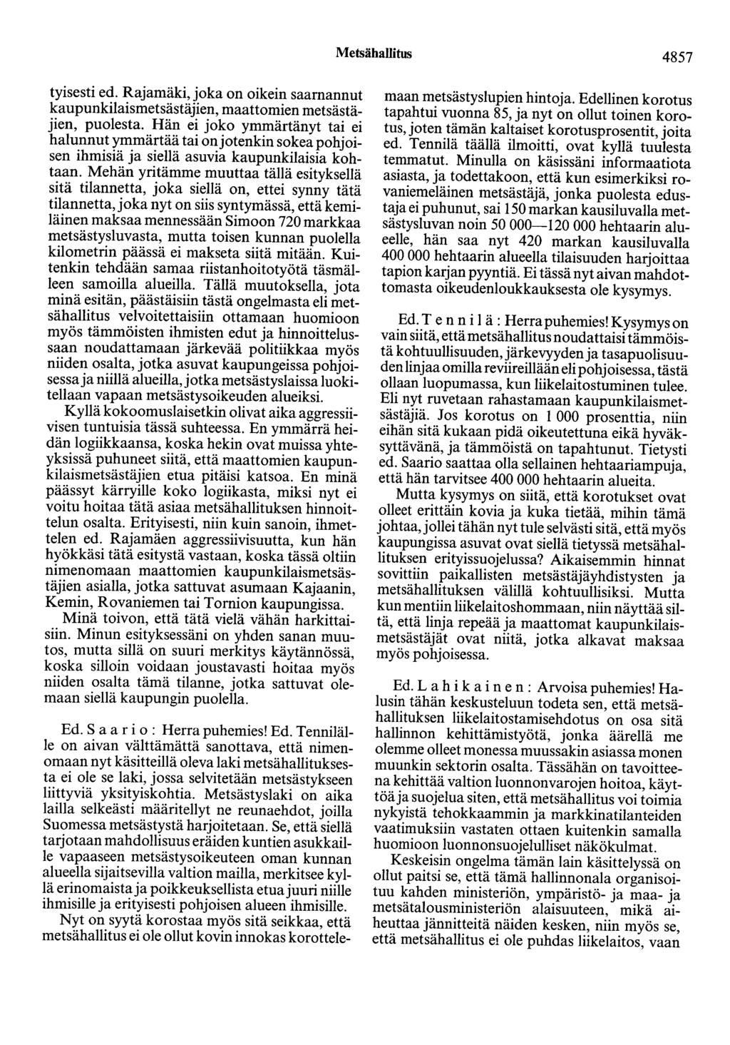 Metsähallitus 4857 tyisesti ed. Rajamäki, joka on oikein saamannut kaupunkilaismetsästäjien, maattomien metsästäjien, puolesta.