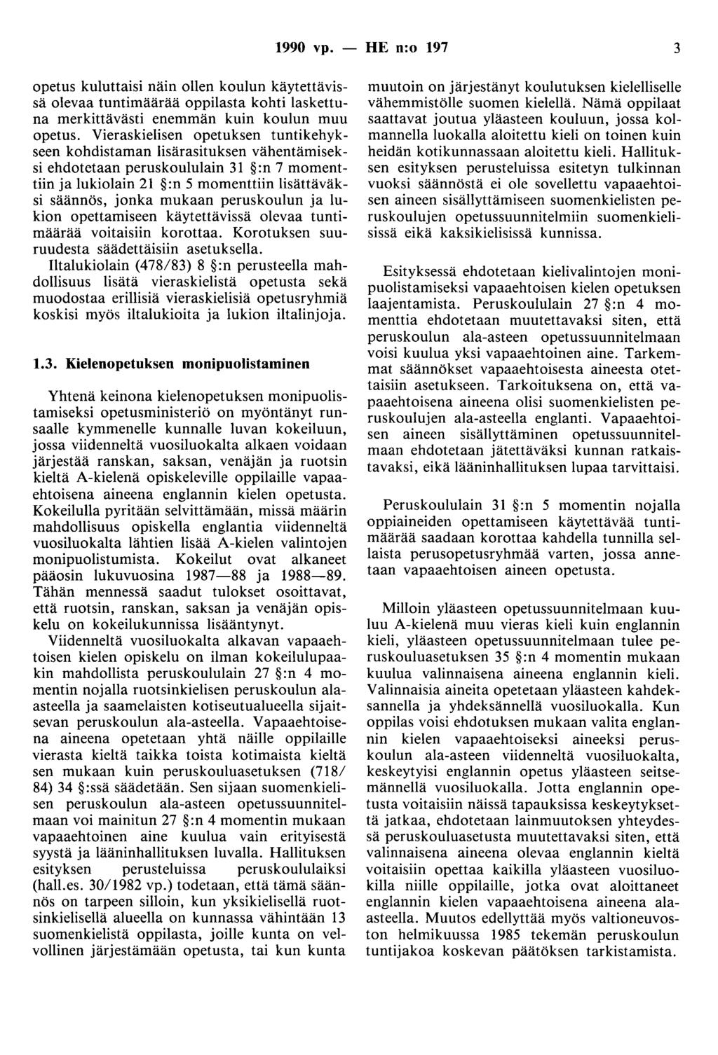 1990 vp. - HE n:o 197 3 opetus kuluttaisi näin ollen koulun käytettävissä olevaa tuntimäärää oppilasta kohti laskettuna merkittävästi enemmän kuin koulun muu opetus.