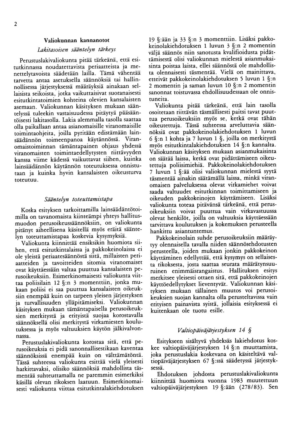 2 Valiokunnan kannanotot Lakitasoisen sääntelyn tärkeys Perustuslakivaliokunta pitää tärkeänä, että esitutkinnassa noudatettavista periaatteista ja menettelytavoista säädetään lailla.