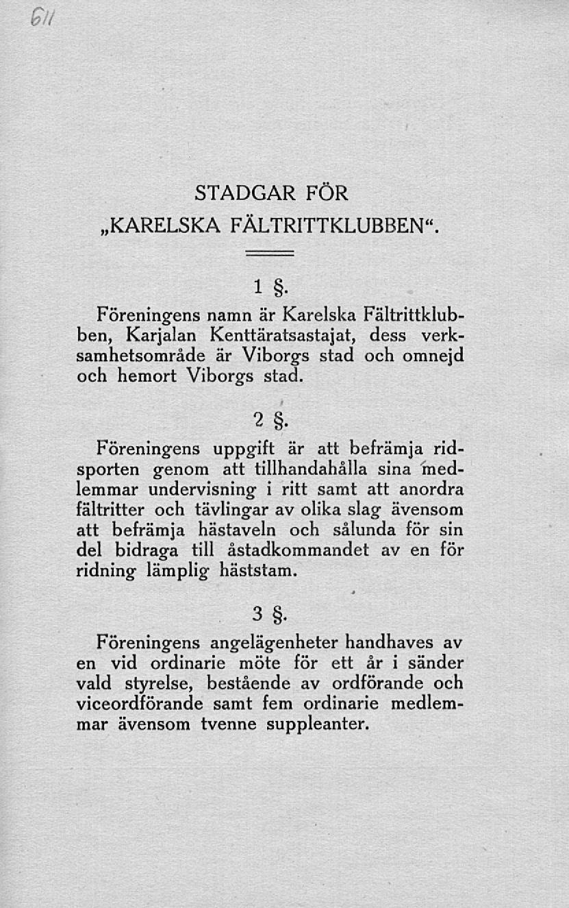 t? : i STADGAR FÖR»KARELSKA FÄLTRITTKLUBBEN". 1 Föreningens namn är Karelska Fältrittklubben, Karjalan Kenttäratsastajat, dess verksamhetsområde är Viborgs stad och omnejd och hemort Viborgs stad. 2.