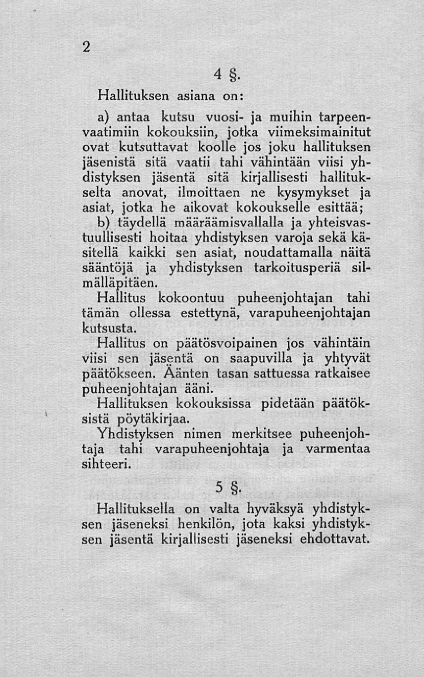 2 4, asiana 0N a) antaa kutsu vuosi- ja muihin tarpeenvaatimiin kokouksiin, jotka viimeksimainitut ovat kutsuttavat koolle jos joku hallituksen jäsenistä sitä vaatii tahi vähintään viisi yhdistyksen
