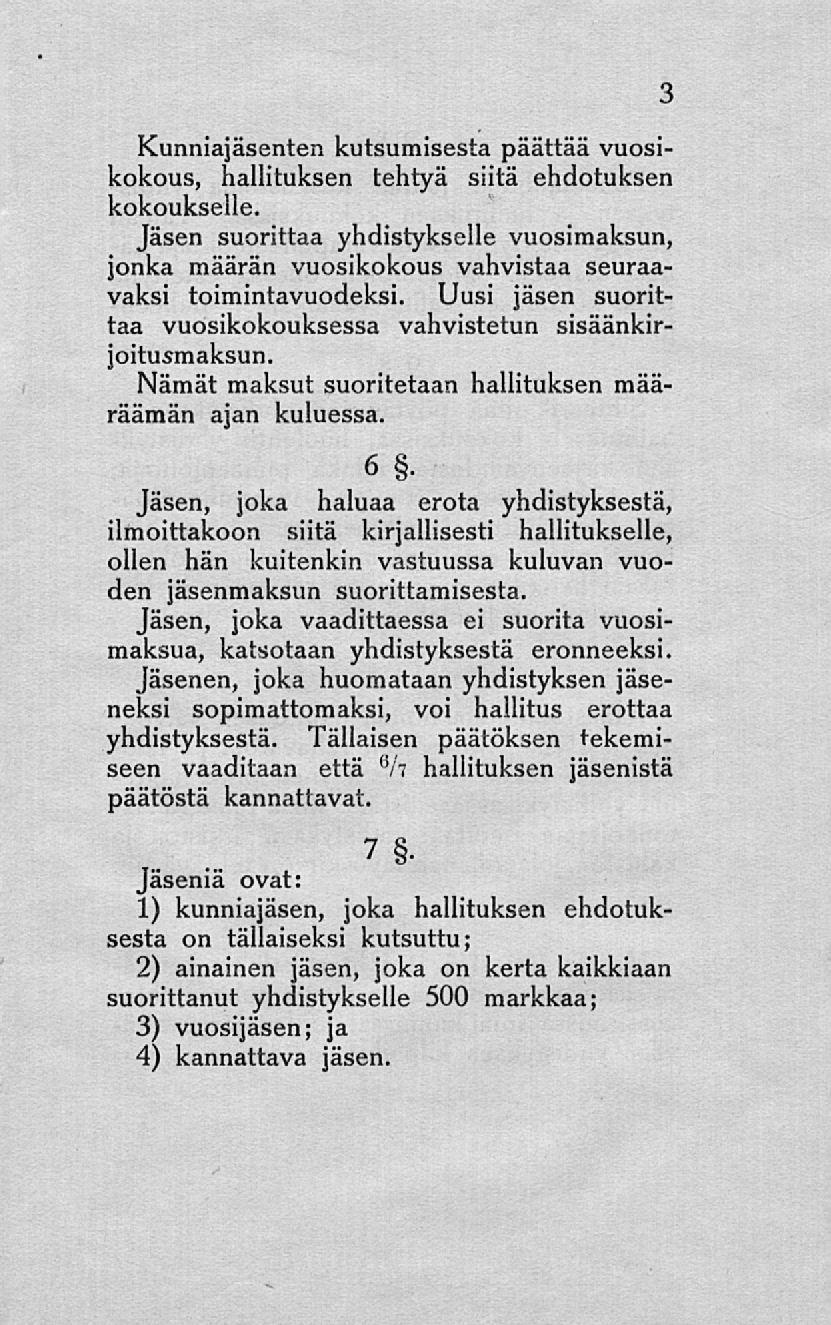 Kunniajäsenten kutsumisesta päättää vuosikokous, hallituksen tehtyä siitä ehdotuksen kokoukselle.