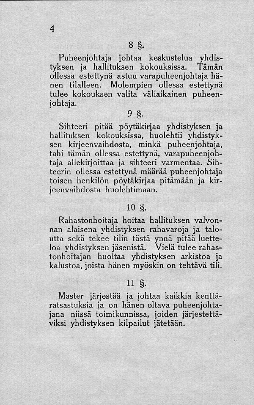 4 8 s Puheenjohtaja johtaa keskustelua yhdistyksen ja hallituksen kokouksissa. Tämän ollessa estettynä astuu varapuheenjohtaja hänen tilalleen.