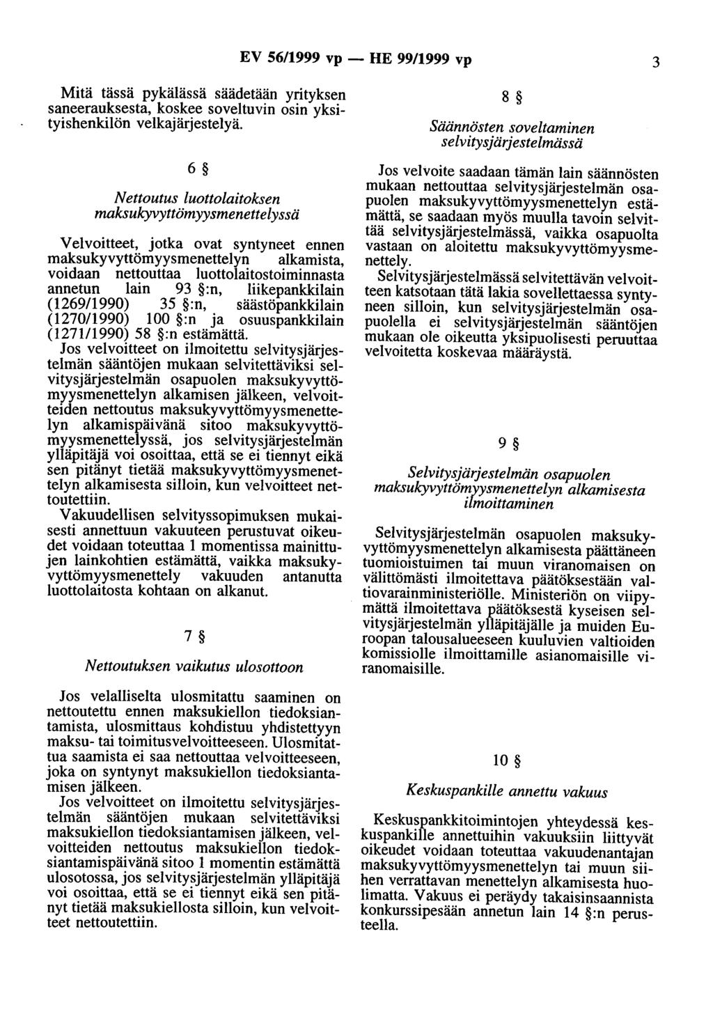 EV 56/1999 vp - HE 99/1999 vp 3 Mitä tässä pykälässä säädetään yrityksen saneerauksesta, koskee soveltuvin osin yksityishenkilön velkajärjestelyä.