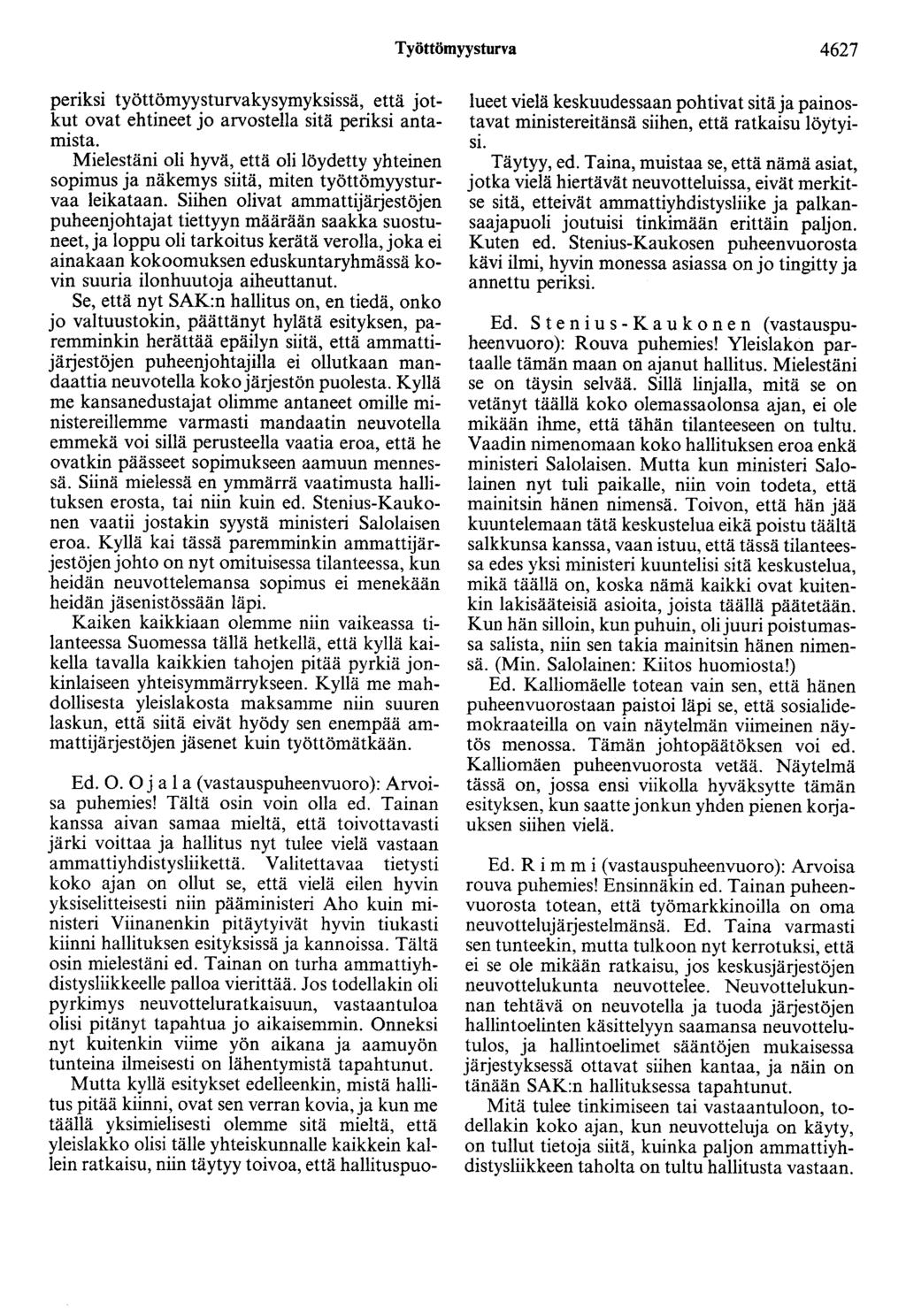 Työttömyysturva 4627 periksi työttömyysturvakysymyksissä, että jotkut ovat ehtineet jo arvostella sitä periksi antamista.