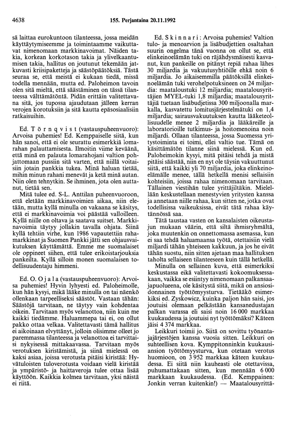 4638 155. Perjantaina 20.11.1992 sä laittaa eurokuntoon tilanteessa, jossa meidän käyttäytymiseemme ja toimintaamme vaikuttavat nimenomaan markkinavoimat.
