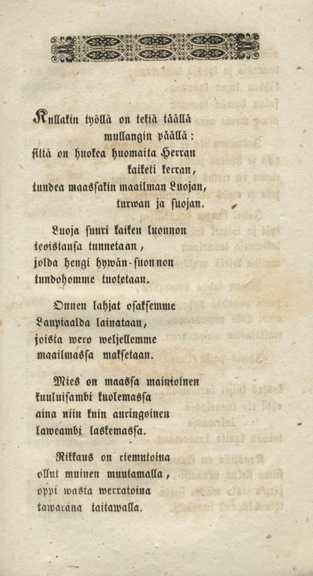 «Rullakin työllä on tekiä taalla nnlllangin päällä: siitä on huokea huomatta Herran kaiketi kerran, tundea maassakin maailman Luojan, turwan ja suojan.