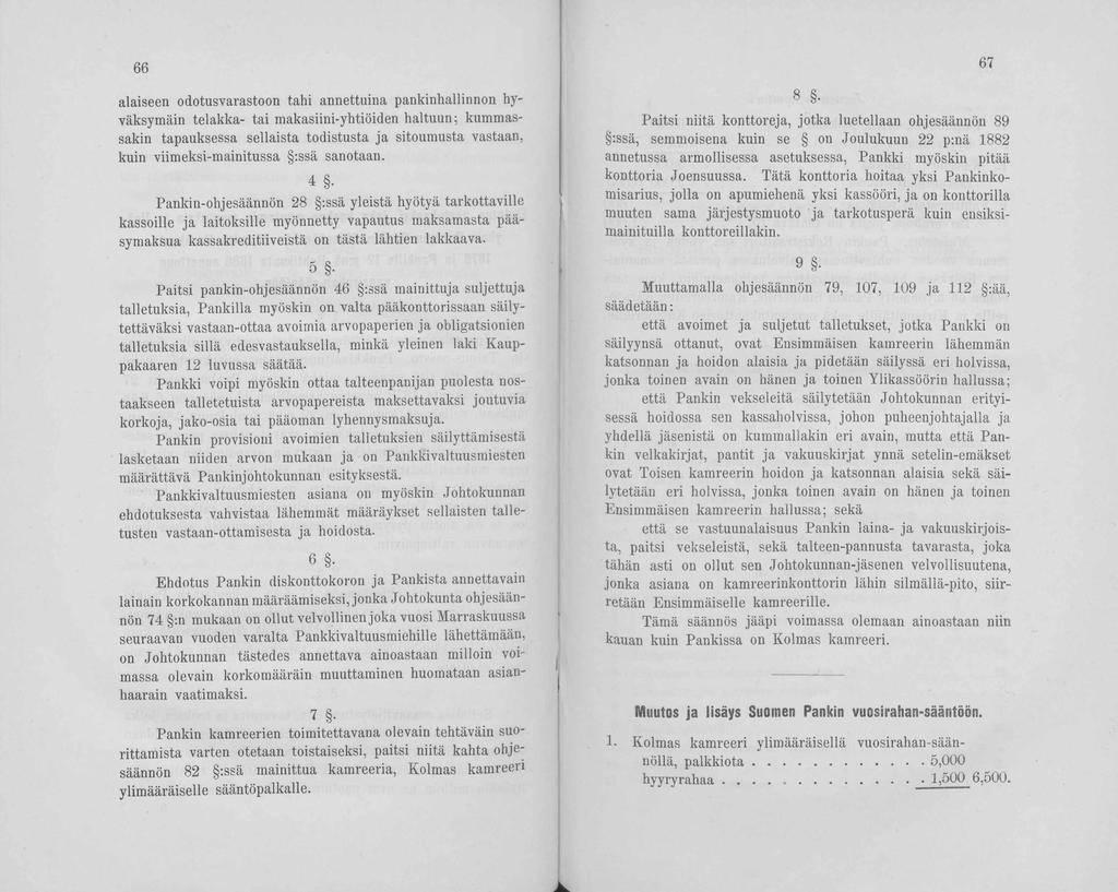 66 alaiseen odotusvarastoon tahi annettuina pankinhallinnon hy- väksymäin telakka- tai makasiini-yhtiöiden haltuun; kummassakin tapauksessa sellaista todistusta ja sitoumusta vastaan, kuin