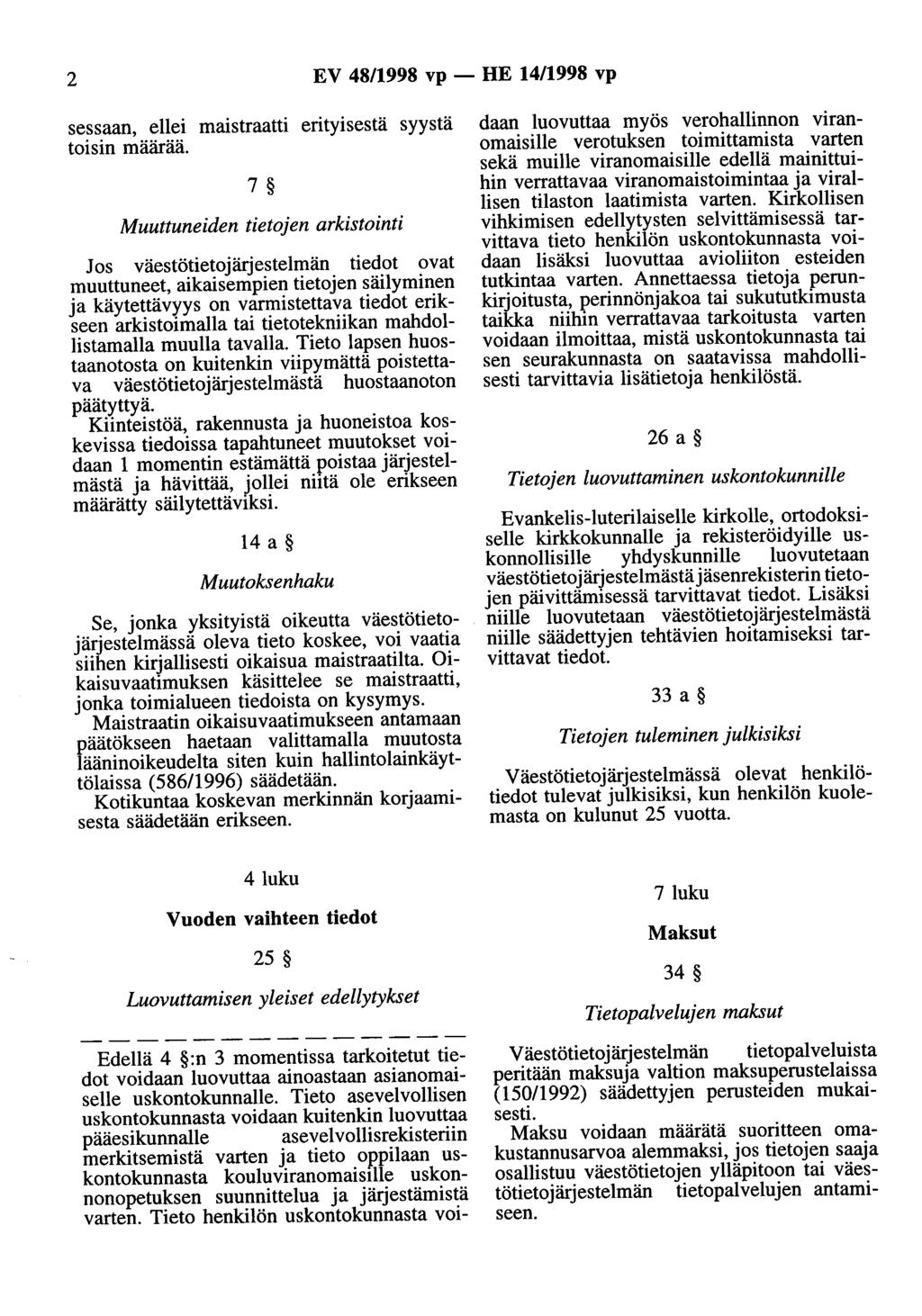 2 EV 48/1998 vp - HE 14/1998 vp sessaan, ellei maistraatti erityisestä syystä toisin määrää.