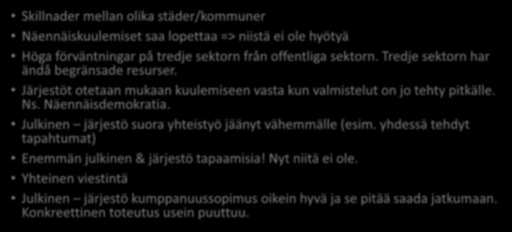 1. Nykytila Skillnader mellan olika städer/kommuner Näennäiskuulemiset saa lopettaa => niistä ei ole hyötyä Höga förväntningar på tredje sektorn från offentliga sektorn.