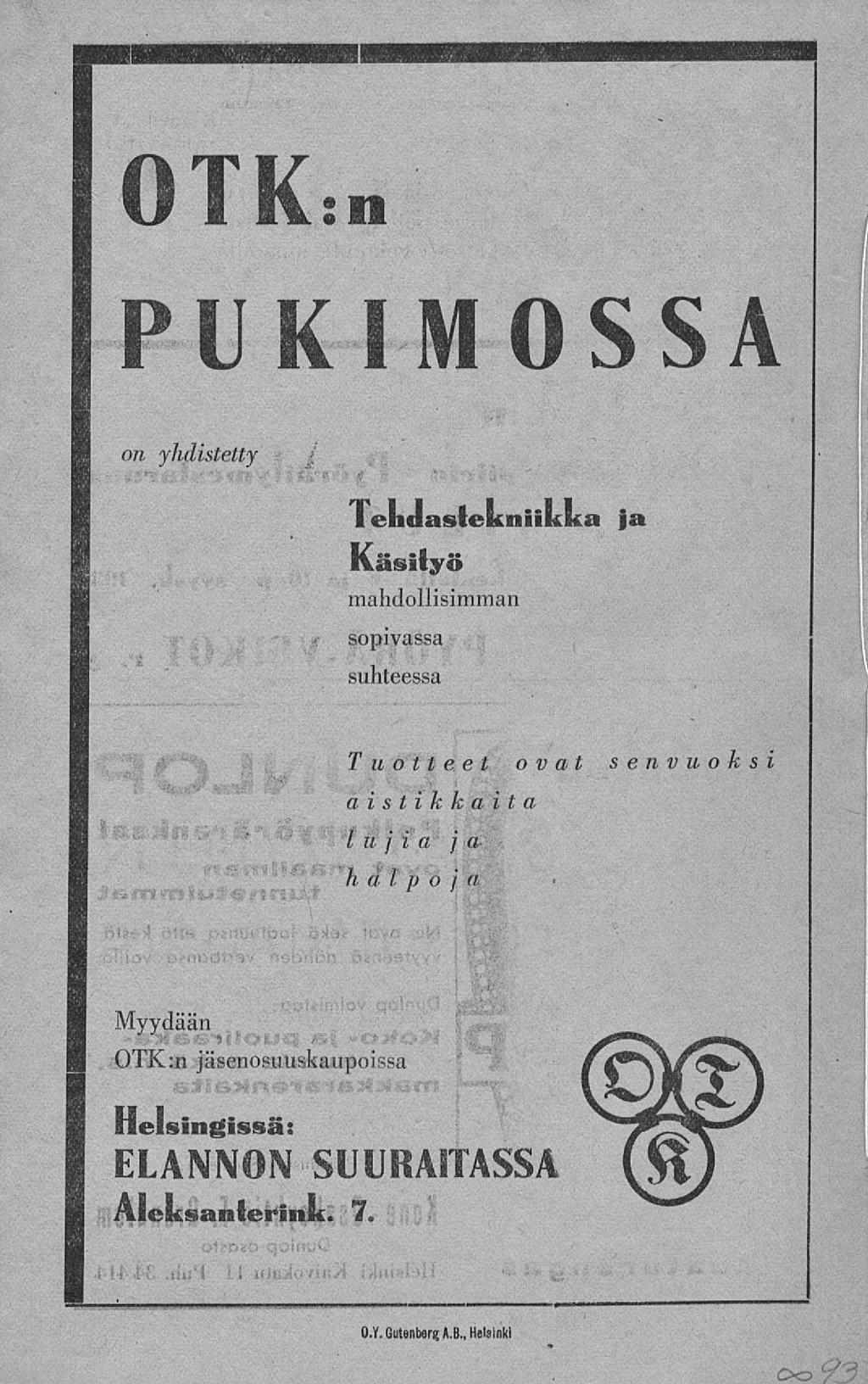 il I K:n PUKIMOSSA on yhdistetty j, I endastefctniikka ja Käsityö mahdollisimman sopivassa suhteessa Tuotteet ovat aistikkaita l v j i a