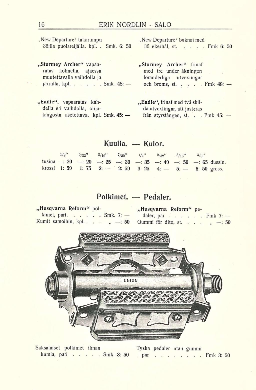 : ERIK NORDEIN SALO,New Departurc" takarumpu 36:11 a puolareijällä kpl Smk 6: 50 New Departure baknaf med 36 ekerhäl, st Fmk 6: 50 Sturmey Archer** vapaaratas kolmella, ajaessa muutettavalla