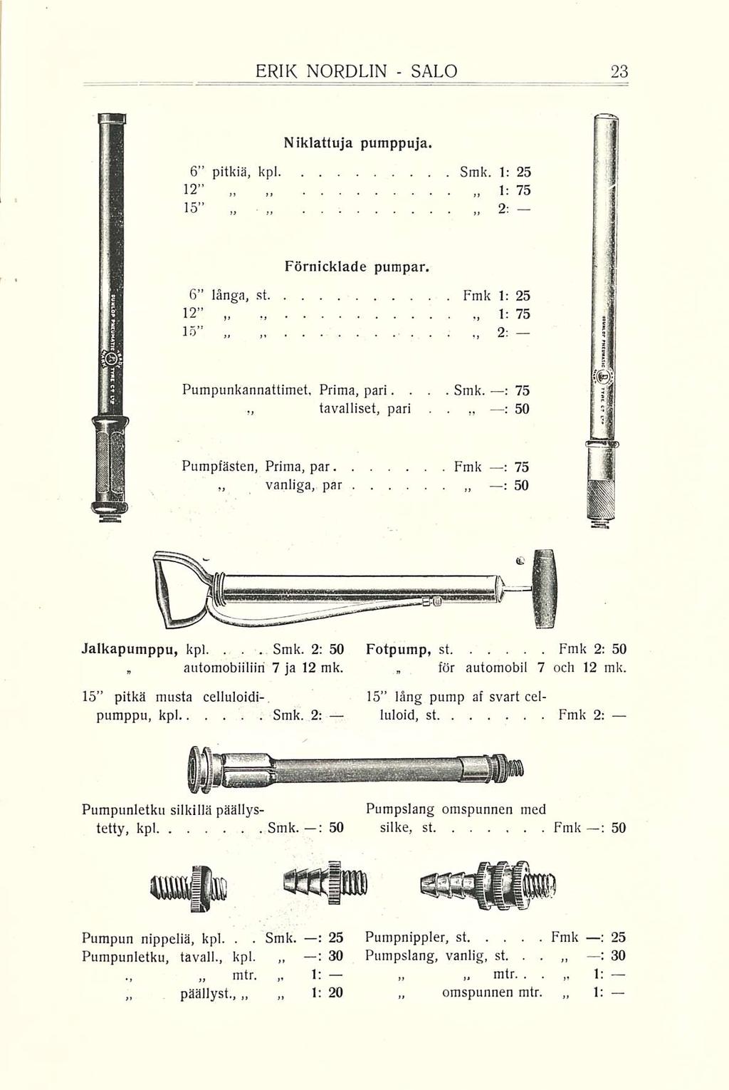 päällyst, 1: Smk : för omspunnen : ERIK NORDEIN SALO Niklattuja pumppuja 6 pitkiä, kpl Smk 1: 25 12 75 15 2: Förnicklade pumpar 6 länga, st Fmk 1: 25 12 1: 75 15 2: ~ Pumpunkannattimet, Prima, pari