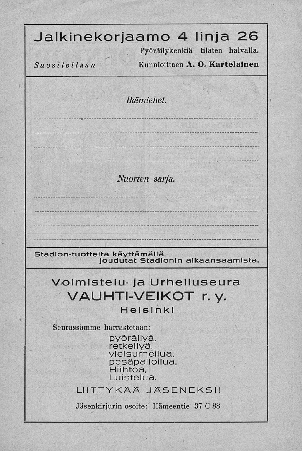 Jalkinekorjaamo 4- linja 26 Pyöräilykenkiä tilaten halvalla. Suositellaan Kunnioittaen A. O. Kartelainen Ikämiehet. r Nuorten sarja. Stadion-tuotteita käyttämällä joudutat Stadionin aikaansaamista.