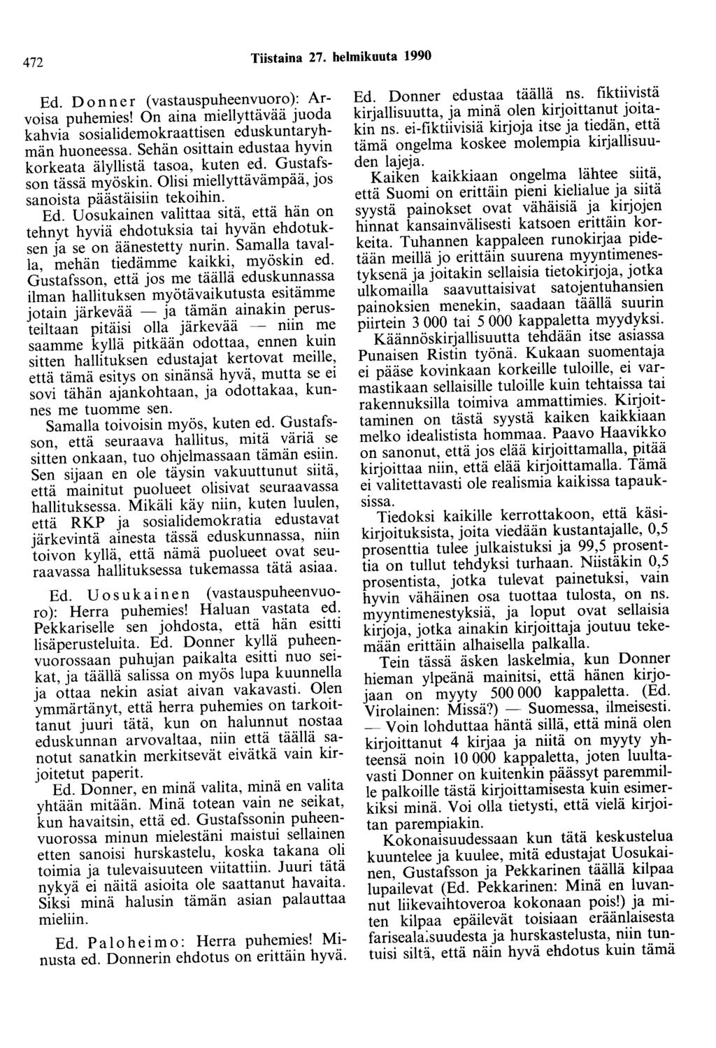 472 Tiistaina 27. helmikuuta 1990 Ed. Donner ( vastauspuheenvuoro ): Arvoisa puhemies! On aina miellyttävää juoda kahvia sosialidemokraattisen eduskuntaryhmän huoneessa.