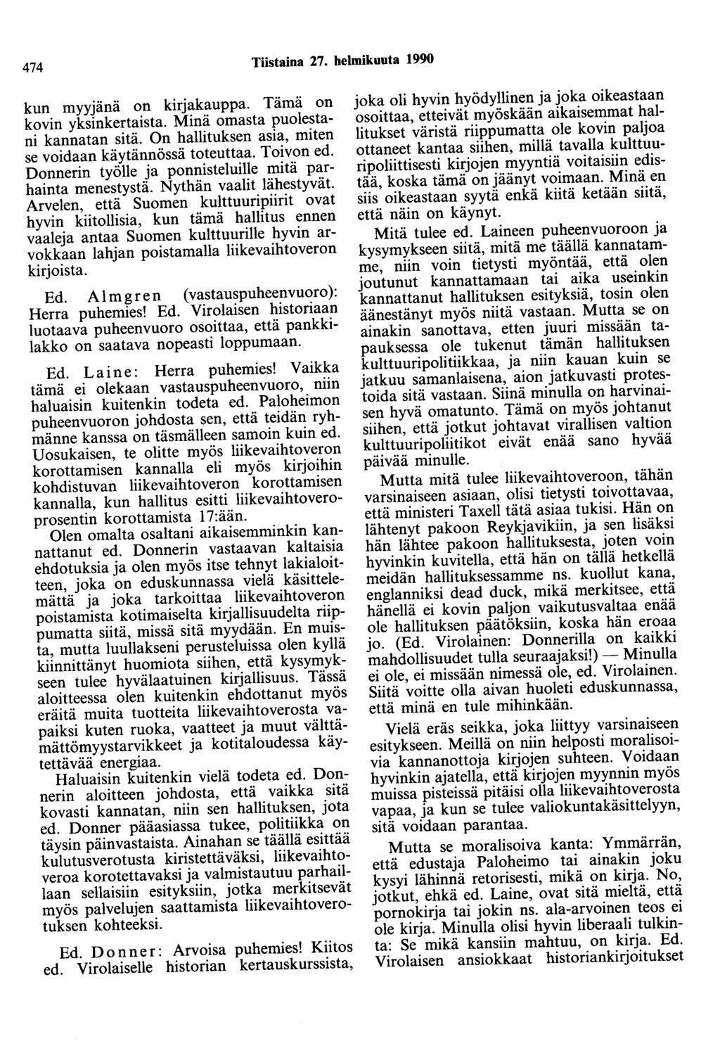 474 Tiistaina 27. helmikuuta 1990 kun myyjana on kirjakauppa. Tämä on kovin yksinkertaista. Minä omasta puolestani kannatan sitä. On hallituksen asia, miten se voidaan käytännössä toteuttaa.