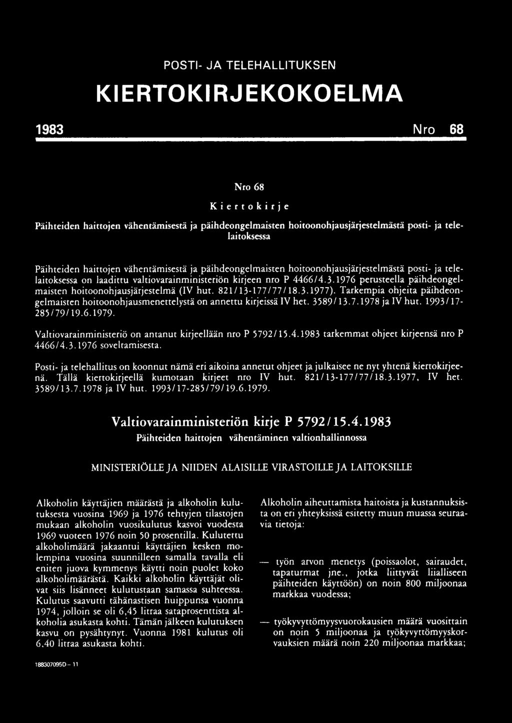 1976 perusteella päihdeongelmaisten hoitoonohjausjärjestelmä (IV hut. 821/13-177/77/18.3.1977). Tarkempia ohjeita päihdeongelmaisten hoitoonohjausmenettelystä on annettu kirjeissä IV het. 3589/13-7.