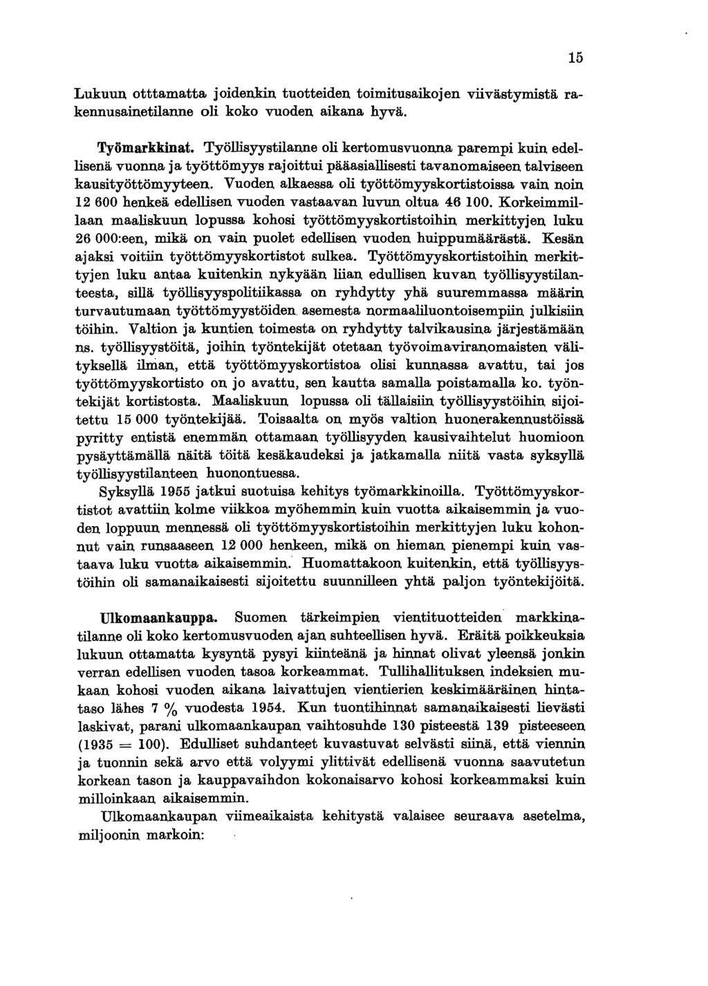 Lukuun otttamatta joidenkin tuotteiden toimitusaikojen viivästymistä rakennusainetilanne oli koko vuoden aikana hyvä. Työmarkkinat.
