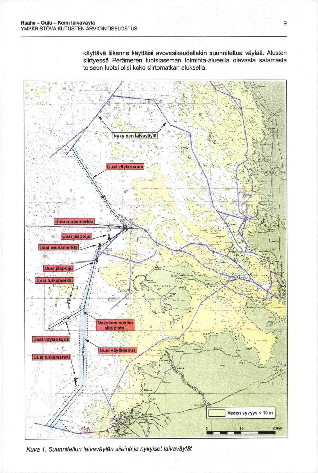 Raahe - Oulu - Kemi laivaväylä YMPÄRISTÖAIKUTUSTEN ARIOINTISELOSTUS käyttävä liikenne käyttäisi avovesikaudellakin suunniteltua väylää.