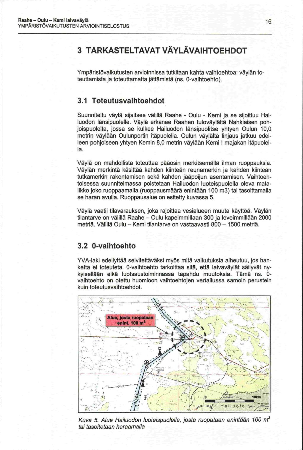 Raahe - Oulu - Kemi laivaväylä YMPÄRISTÖ AIKUTUSTEN ARIOINTISELOSTUS 16 3 TARKASTELTAAT ÄYLÄAIHTOEHDOT Ympäristövaikutusten arvioinnissa tutkitaan kahta vaihtoehtoa: väylän toteuttamista ja
