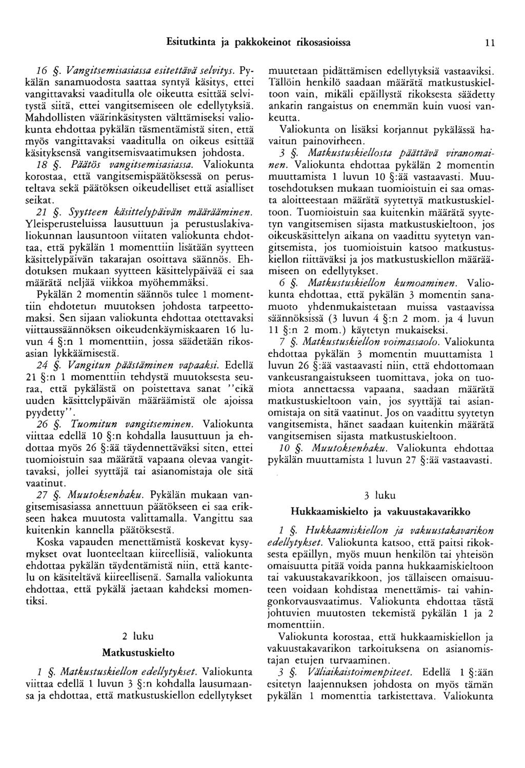 Esitutkinta ja pakkokeinot rikosasioissa 11 16. Vangitsemisasiassa esitettävä selvitys.